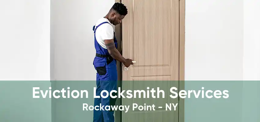 Eviction Locksmith Services Rockaway Point - NY