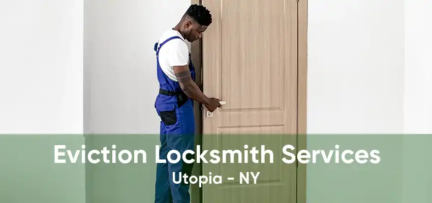 Eviction Locksmith Services Utopia - NY