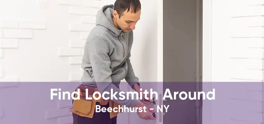 Find Locksmith Around Beechhurst - NY
