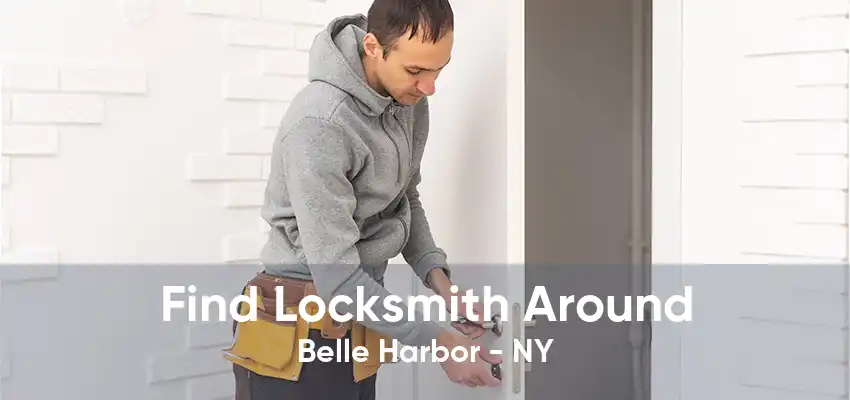 Find Locksmith Around Belle Harbor - NY