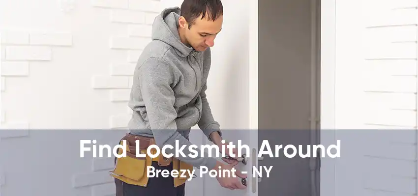 Find Locksmith Around Breezy Point - NY