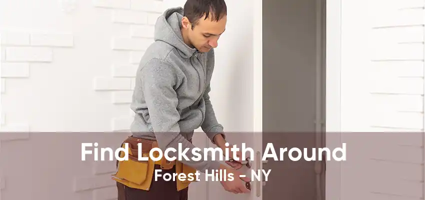 Find Locksmith Around Forest Hills - NY