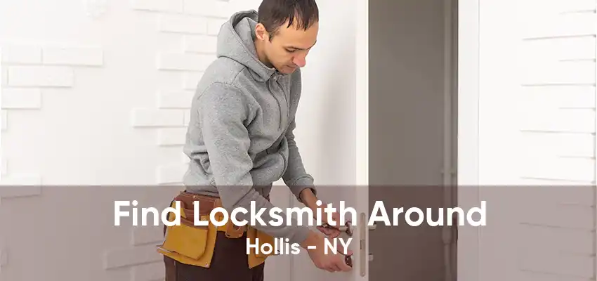 Find Locksmith Around Hollis - NY
