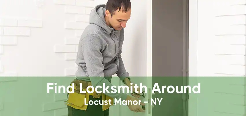 Find Locksmith Around Locust Manor - NY