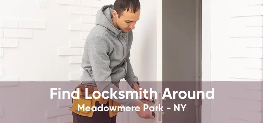 Find Locksmith Around Meadowmere Park - NY