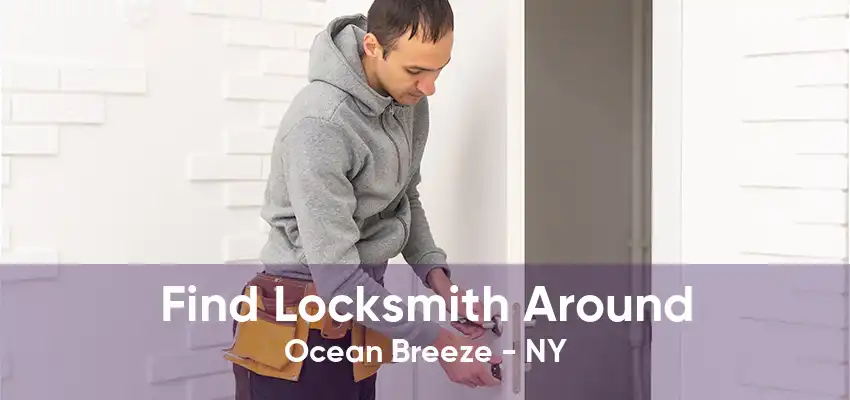 Find Locksmith Around Ocean Breeze - NY