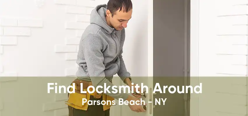 Find Locksmith Around Parsons Beach - NY