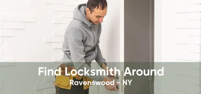 Find Locksmith Around Ravenswood - NY