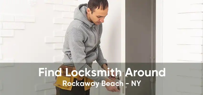 Find Locksmith Around Rockaway Beach - NY