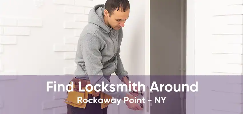 Find Locksmith Around Rockaway Point - NY