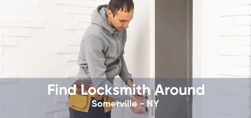 Find Locksmith Around Somerville - NY