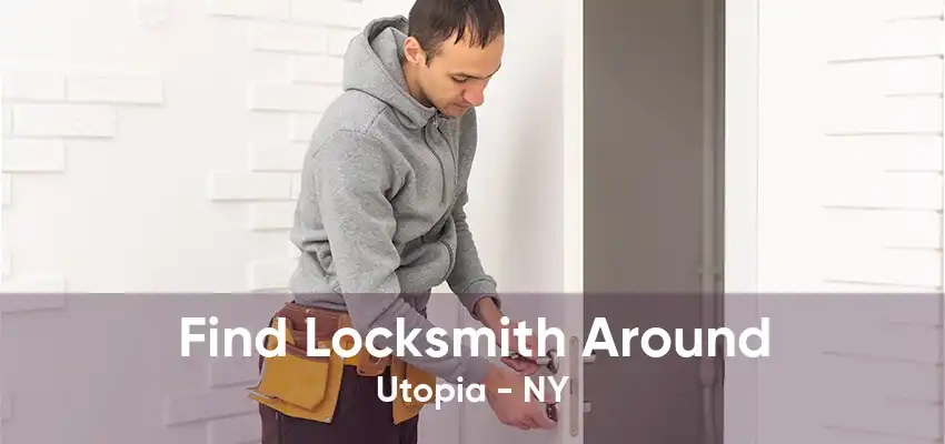 Find Locksmith Around Utopia - NY