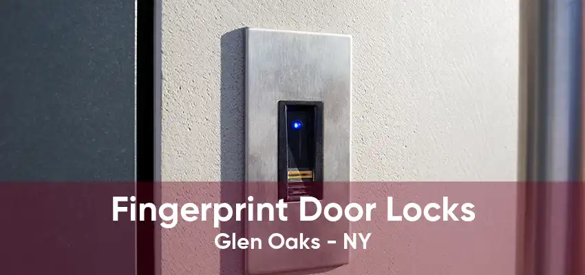 Fingerprint Door Locks Glen Oaks - NY