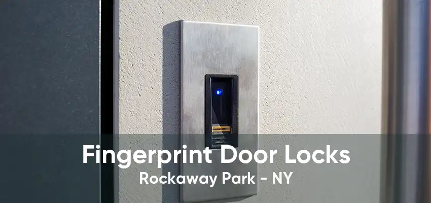 Fingerprint Door Locks Rockaway Park - NY