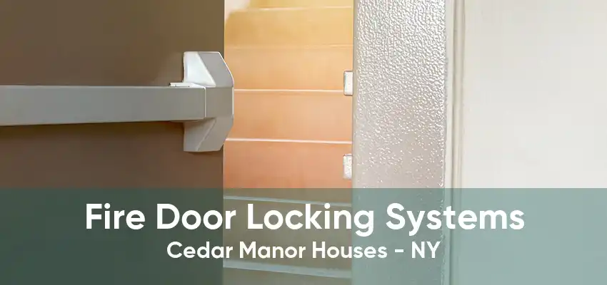 Fire Door Locking Systems Cedar Manor Houses - NY