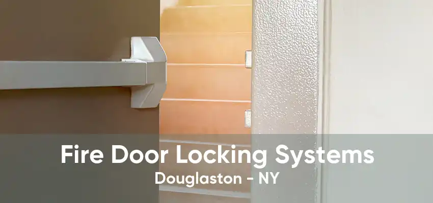 Fire Door Locking Systems Douglaston - NY
