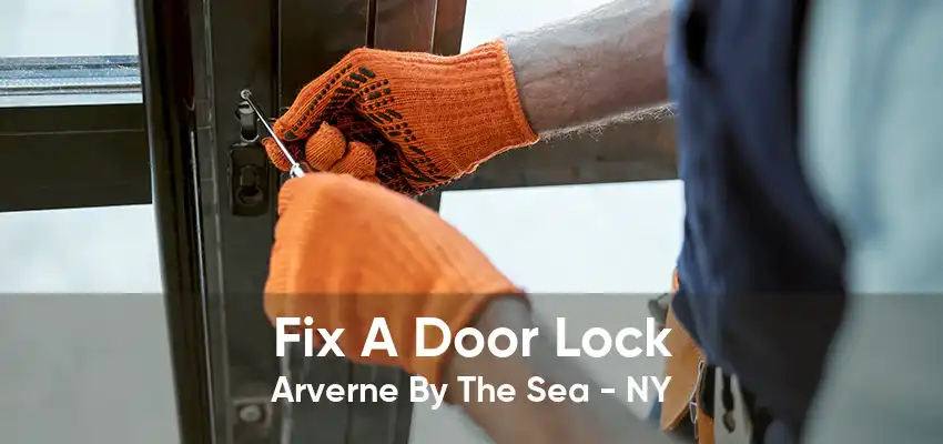 Fix A Door Lock Arverne By The Sea - NY
