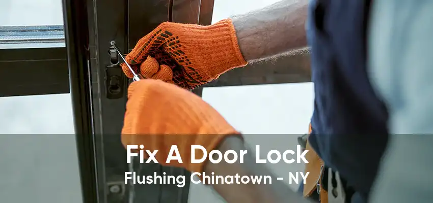Fix A Door Lock Flushing Chinatown - NY
