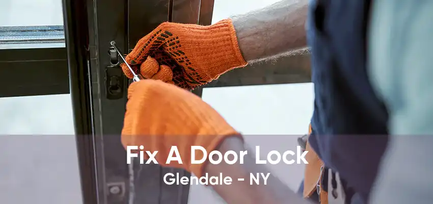 Fix A Door Lock Glendale - NY
