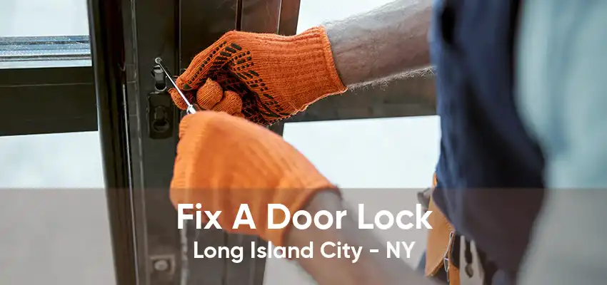 Fix A Door Lock Long Island City - NY
