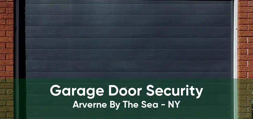 Garage Door Security Arverne By The Sea - NY