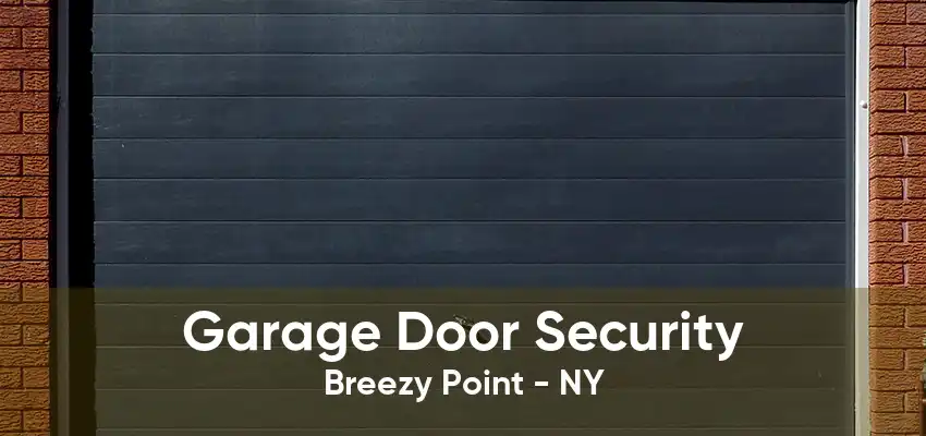 Garage Door Security Breezy Point - NY