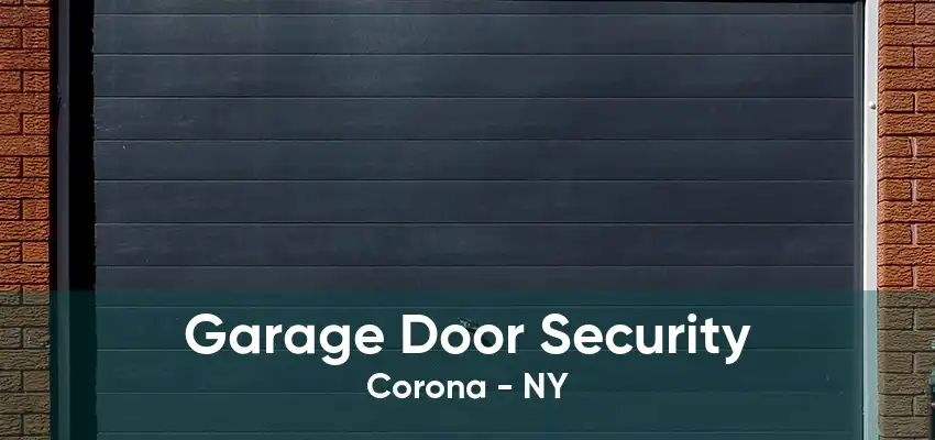 Garage Door Security Corona - NY