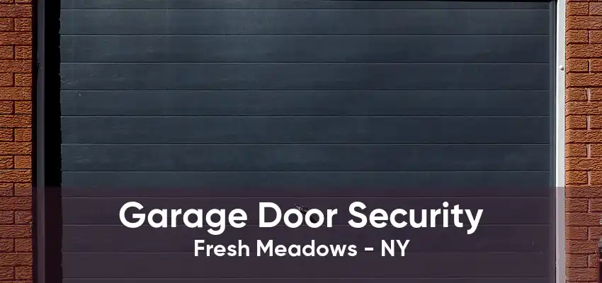 Garage Door Security Fresh Meadows - NY