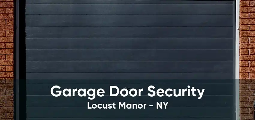 Garage Door Security Locust Manor - NY