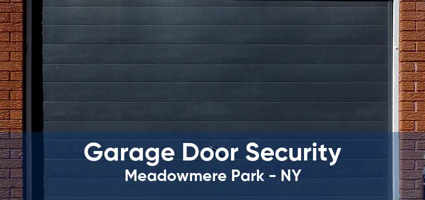Garage Door Security Meadowmere Park - NY