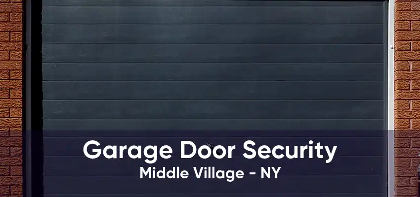Garage Door Security Middle Village - NY