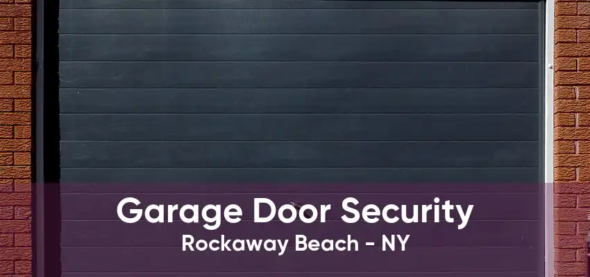 Garage Door Security Rockaway Beach - NY