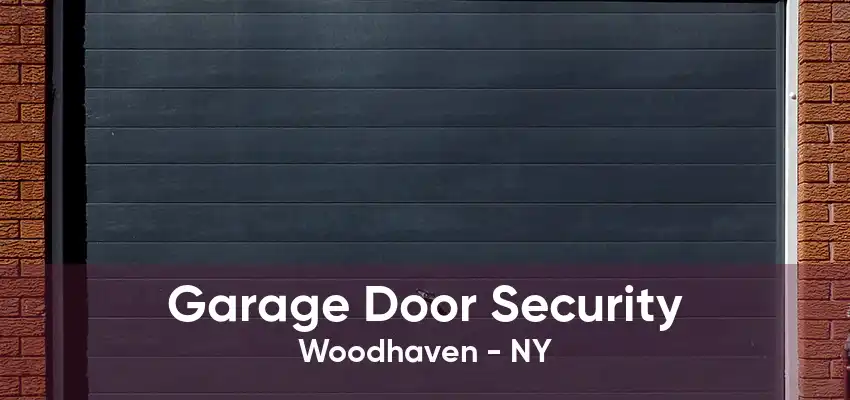Garage Door Security Woodhaven - NY