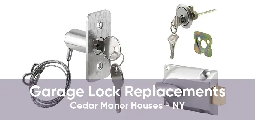 Garage Lock Replacements Cedar Manor Houses - NY