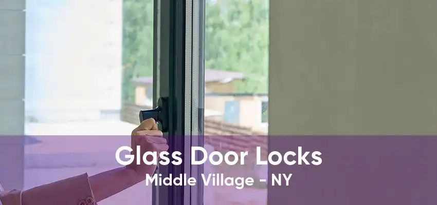 Glass Door Locks Middle Village - NY