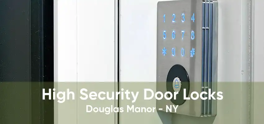 High Security Door Locks Douglas Manor - NY