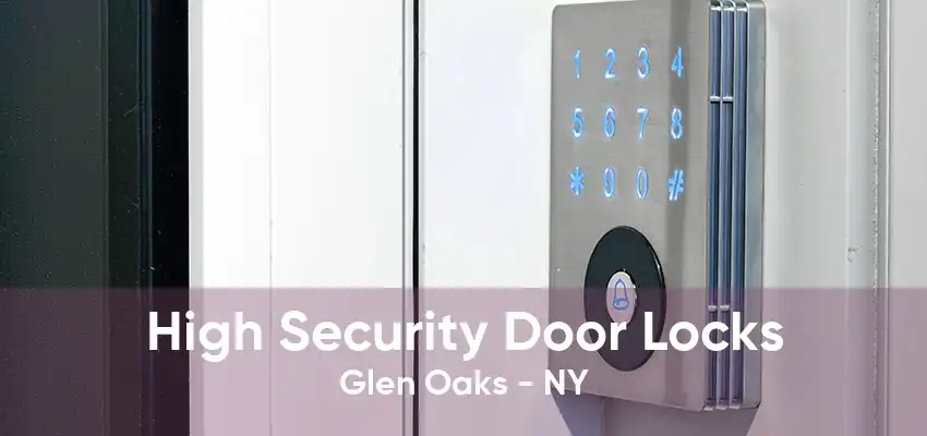 High Security Door Locks Glen Oaks - NY