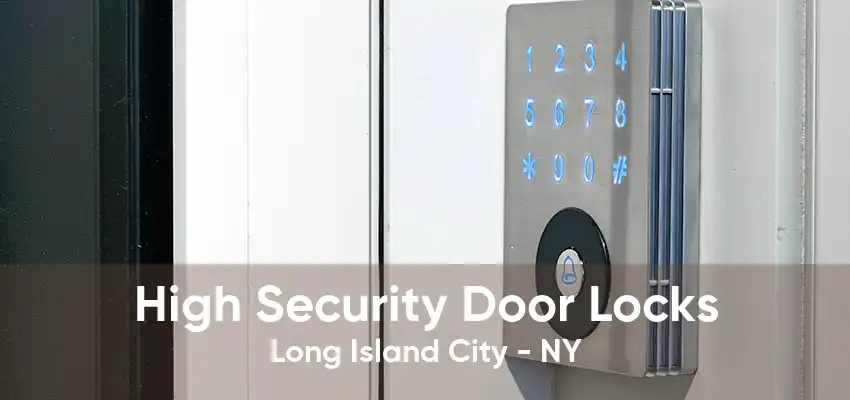 High Security Door Locks Long Island City - NY