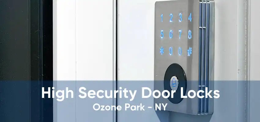 High Security Door Locks Ozone Park - NY