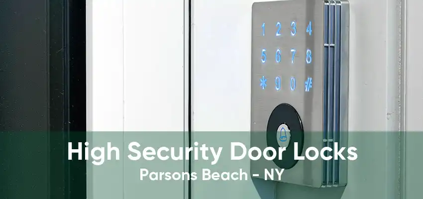 High Security Door Locks Parsons Beach - NY