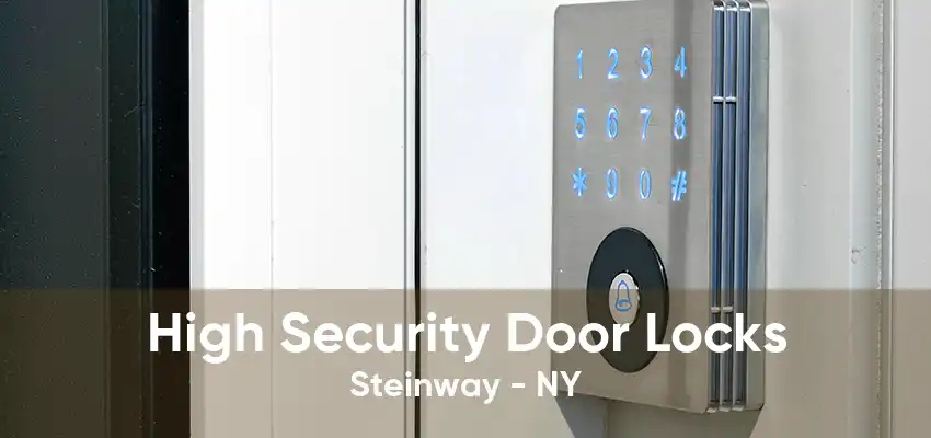 High Security Door Locks Steinway - NY