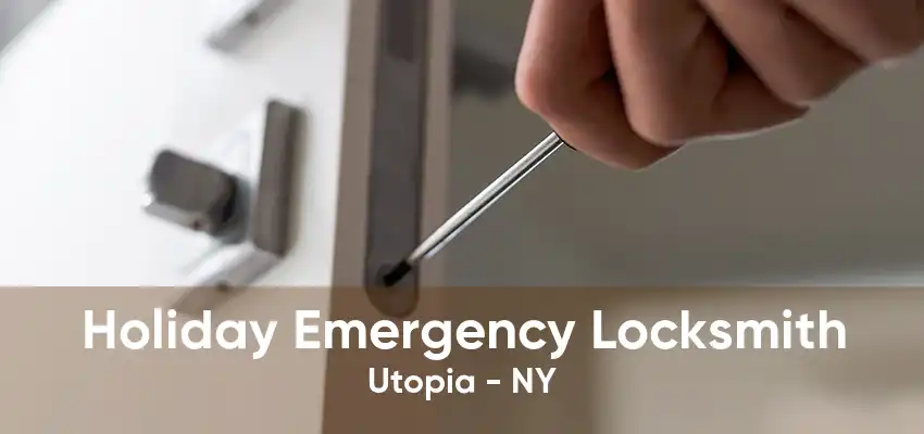 Holiday Emergency Locksmith Utopia - NY