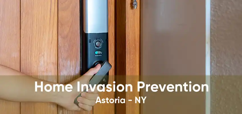 Home Invasion Prevention Astoria - NY