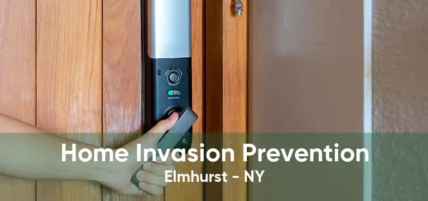 Home Invasion Prevention Elmhurst - NY
