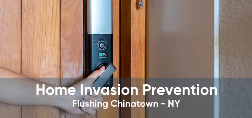 Home Invasion Prevention Flushing Chinatown - NY