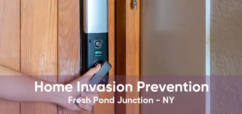 Home Invasion Prevention Fresh Pond Junction - NY