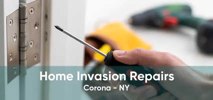 Home Invasion Repairs Corona - NY