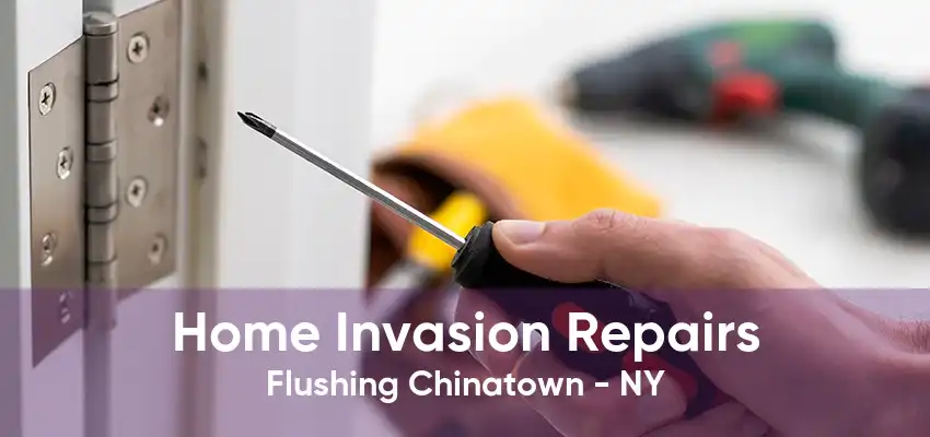 Home Invasion Repairs Flushing Chinatown - NY