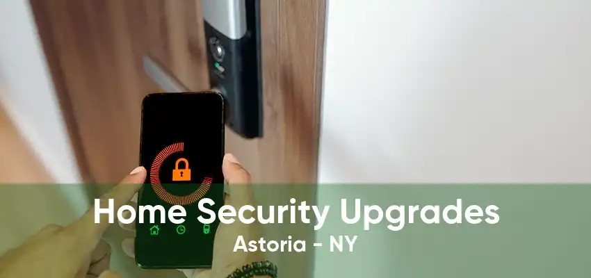 Home Security Upgrades Astoria - NY