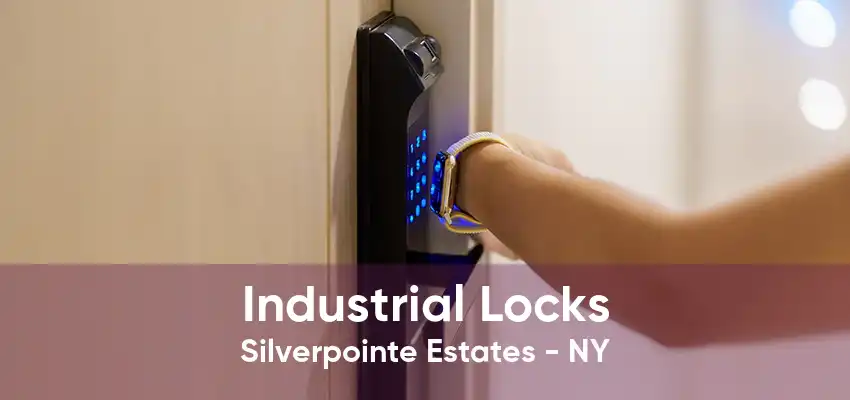 Industrial Locks Silverpointe Estates - NY